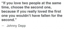 If you love two people at the same time, choose the second one - Johnny Depp.jpg